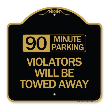Signmission 90 Minute Parking Violators Will Towed Away, Black & Gold Aluminum Sign, 18" x 18", BG-1818-24360 A-DES-BG-1818-24360